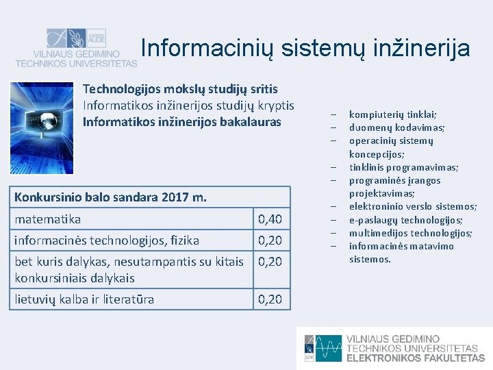 Informacinių sistemų inžinerija Technologijos mokslų studijų sritis Informatikos inžinerijos studijų kryptis Informatikos inžinerijos bakalauras