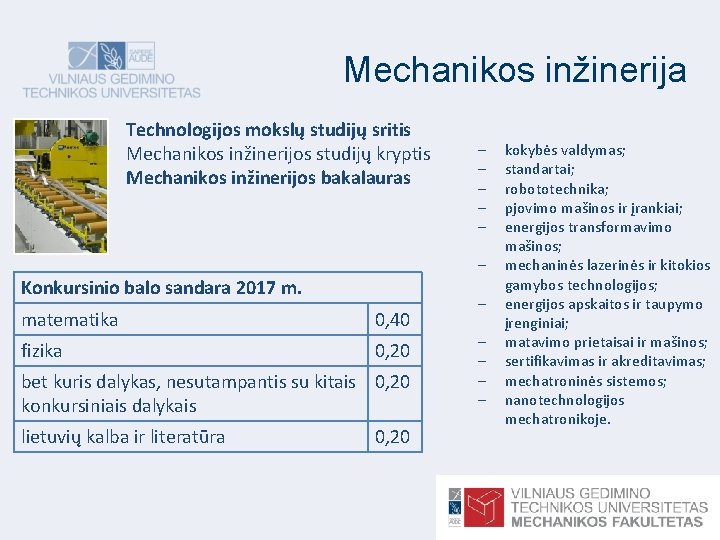 Mechanikos inžinerija Technologijos mokslų studijų sritis Mechanikos inžinerijos studijų kryptis Mechanikos inžinerijos bakalauras Konkursinio