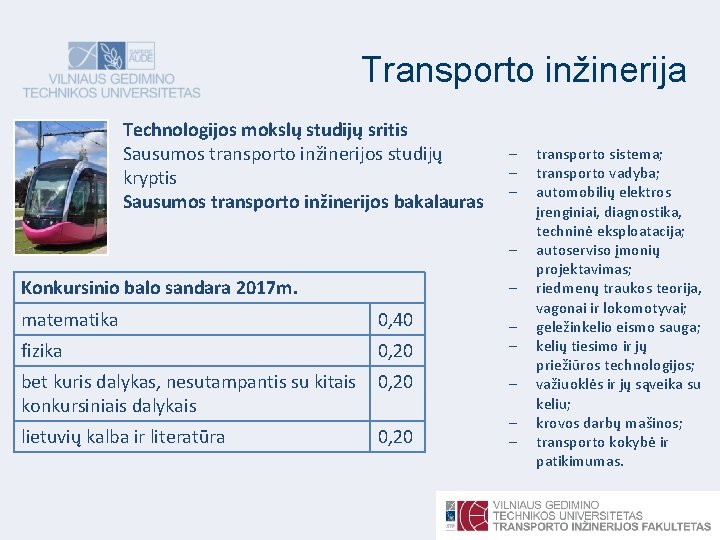 Transporto inžinerija Technologijos mokslų studijų sritis Sausumos transporto inžinerijos studijų kryptis Sausumos transporto inžinerijos