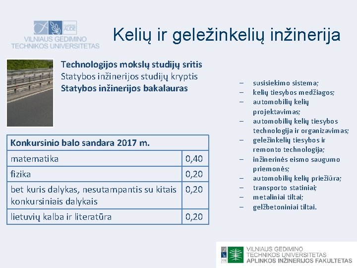 Kelių ir geležinkelių inžinerija Technologijos mokslų studijų sritis Statybos inžinerijos studijų kryptis Statybos inžinerijos