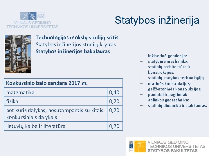 Statybos inžinerija Technologijos mokslų studijų sritis Statybos inžinerijos studijų kryptis Statybos inžinerijos bakalauras Konkursinio