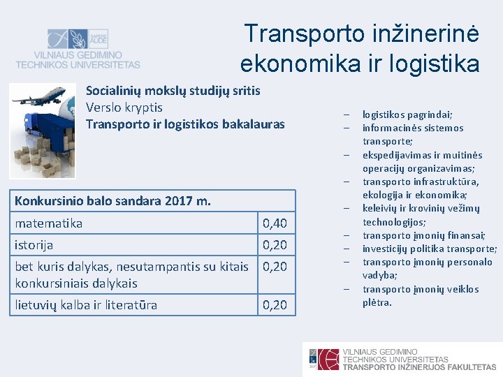 Transporto inžinerinė ekonomika ir logistika Socialinių mokslų studijų sritis Verslo kryptis Transporto ir logistikos