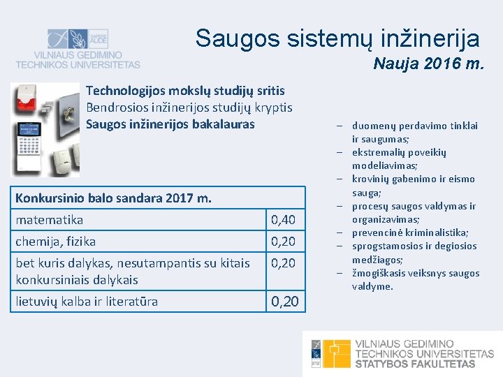Saugos sistemų inžinerija Nauja 2016 m. Technologijos mokslų studijų sritis Bendrosios inžinerijos studijų kryptis