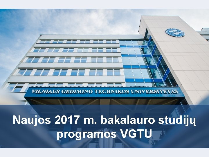 Naujos 2017 m. bakalauro studijų programos VGTU 