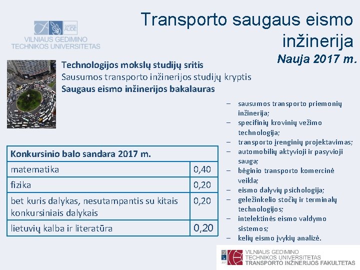 Transporto saugaus eismo inžinerija Technologijos mokslų studijų sritis Sausumos transporto inžinerijos studijų kryptis Saugaus