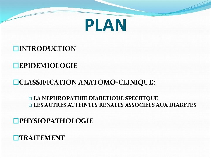 PLAN �INTRODUCTION �EPIDEMIOLOGIE �CLASSIFICATION ANATOMO-CLINIQUE: LA NEPHROPATHIE DIABETIQUE SPECIFIQUE � LES AUTRES ATTEINTES RENALES