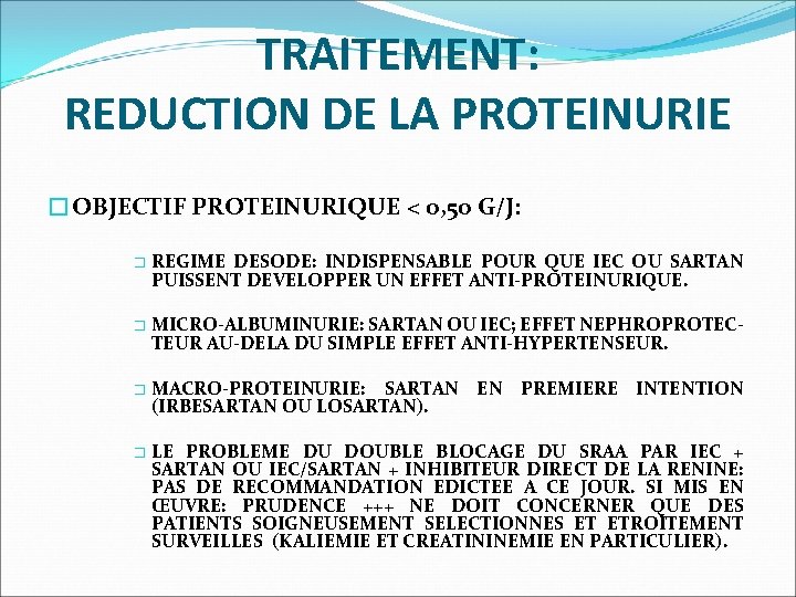 TRAITEMENT: REDUCTION DE LA PROTEINURIE �OBJECTIF PROTEINURIQUE < 0, 50 G/J: � � REGIME
