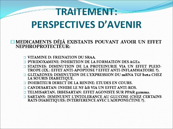 TRAITEMENT: PERSPECTIVES D’AVENIR � MEDICAMENTS DÉJÀ EXISTANTS POUVANT AVOIR UN EFFET NEPHROPROTECTEUR: � �