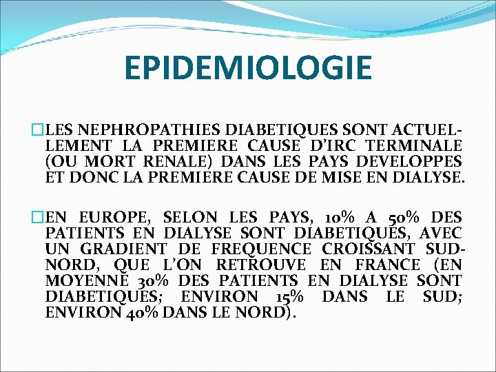 EPIDEMIOLOGIE �LES NEPHROPATHIES DIABETIQUES SONT ACTUEL- LEMENT LA PREMIERE CAUSE D’IRC TERMINALE (OU MORT