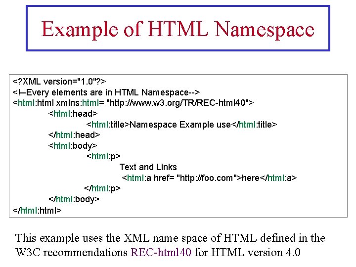 Example of HTML Namespace <? XML version="1. 0"? > <!--Every elements are in HTML