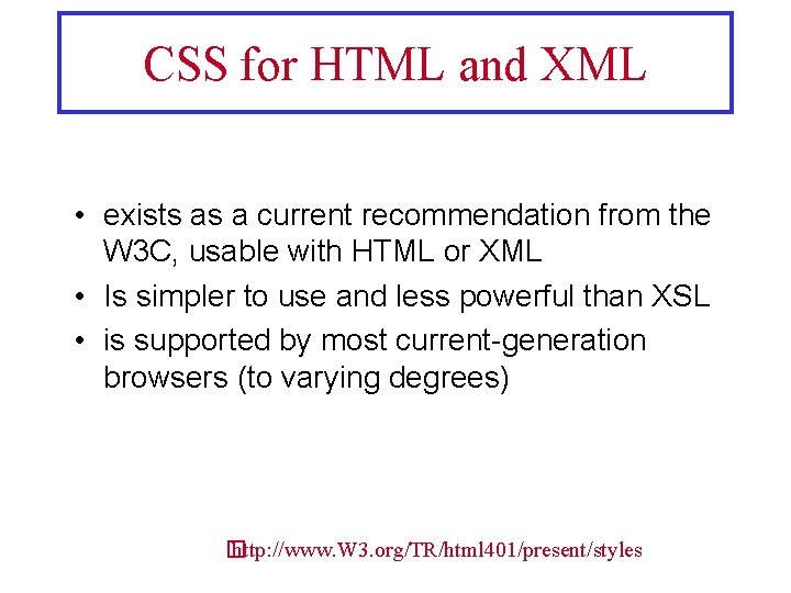 CSS for HTML and XML • exists as a current recommendation from the W