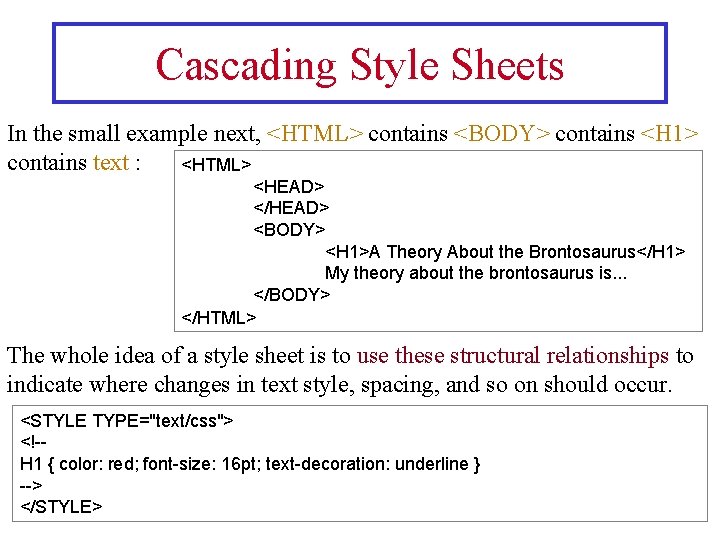 Cascading Style Sheets In the small example next, <HTML> contains <BODY> contains <H 1>