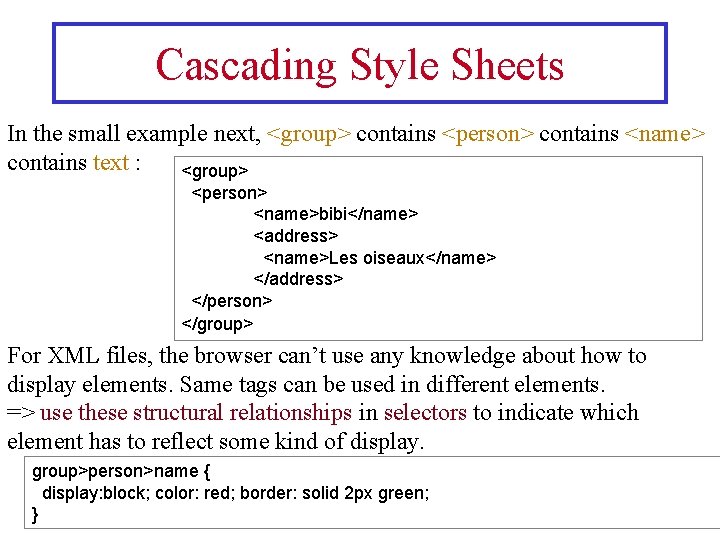 Cascading Style Sheets In the small example next, <group> contains <person> contains <name> contains
