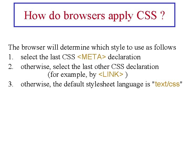 How do browsers apply CSS ? The browser will determine which style to use