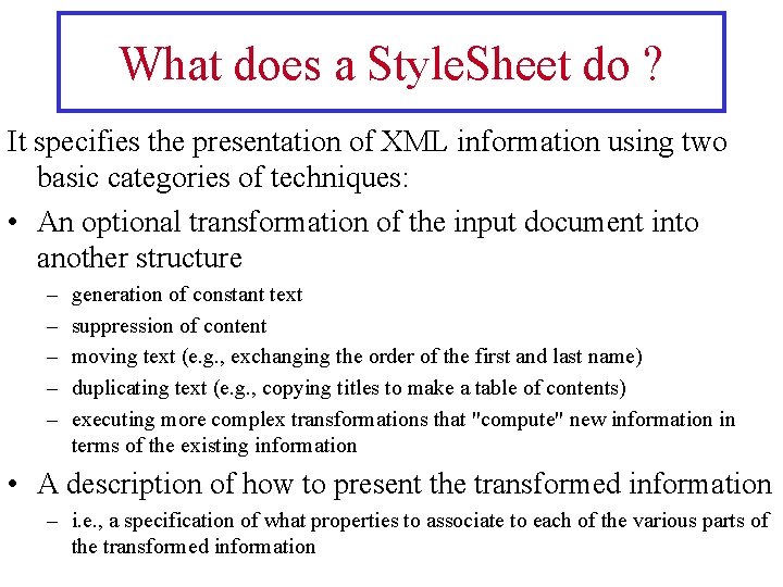 What does a Style. Sheet do ? It specifies the presentation of XML information