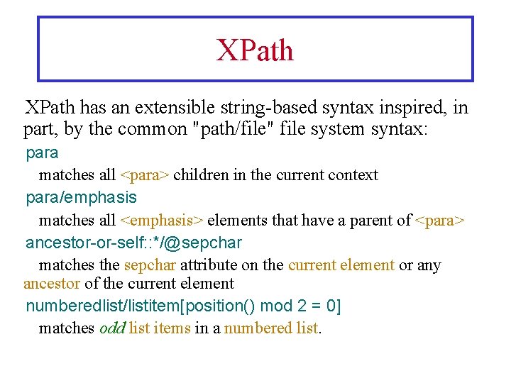 XPath has an extensible string-based syntax inspired, in part, by the common "path/file" file