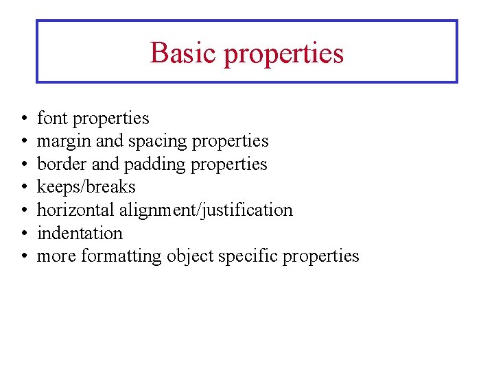 Basic properties • • font properties margin and spacing properties border and padding properties