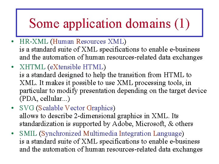 Some application domains (1) • HR-XML (Human Resources XML) is a standard suite of