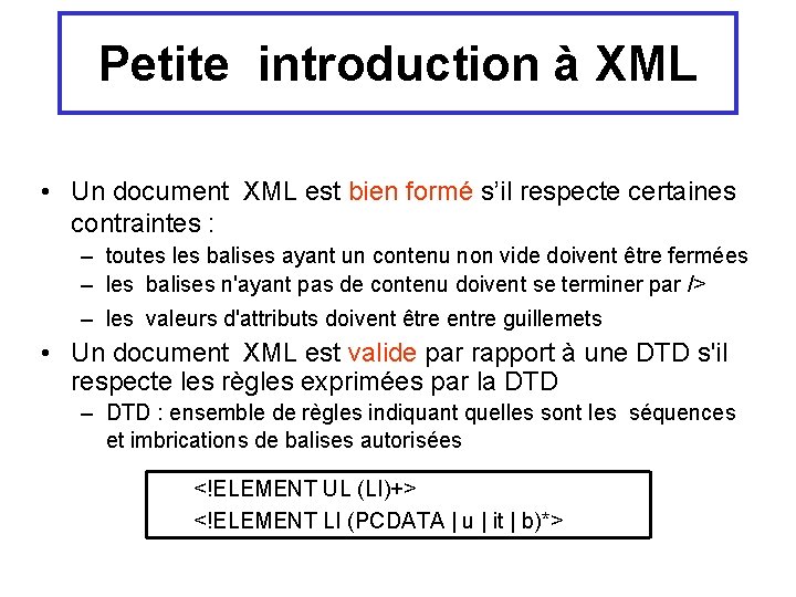 Petite introduction à XML • Un document XML est bien formé s’il respecte certaines