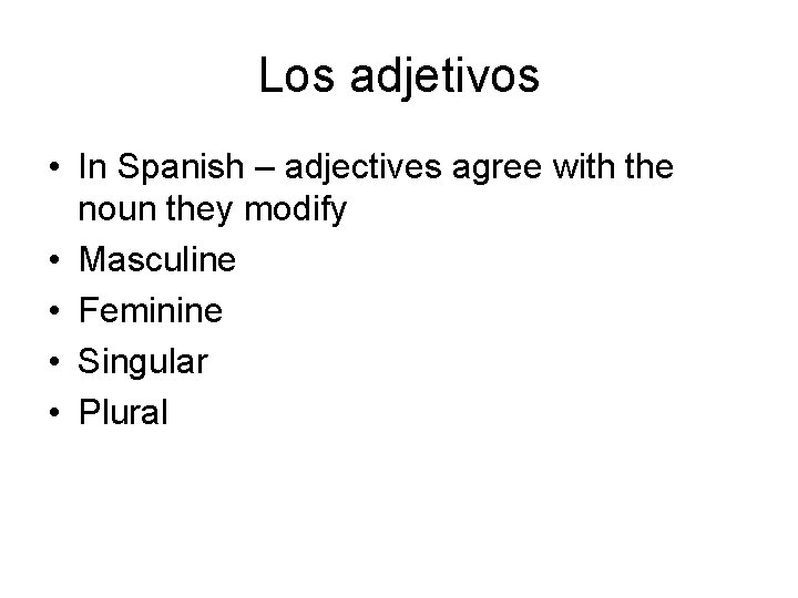 Los adjetivos • In Spanish – adjectives agree with the noun they modify •