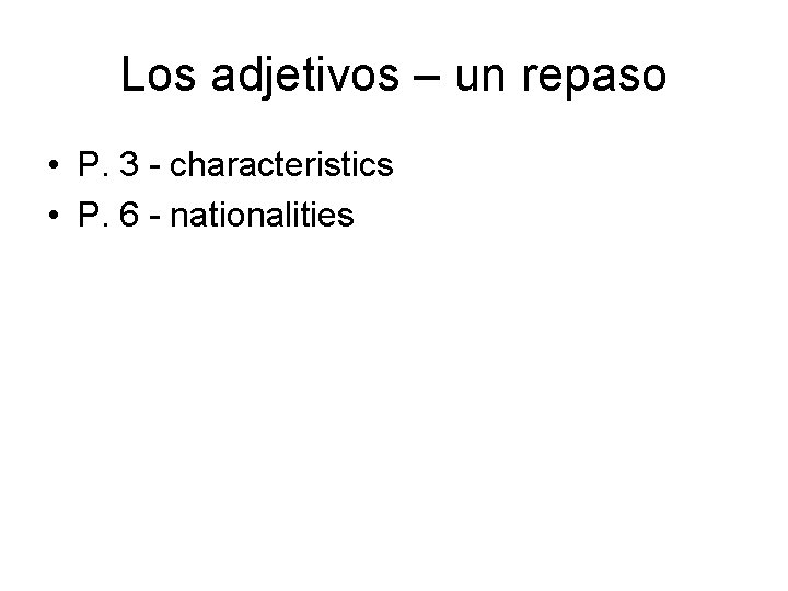 Los adjetivos – un repaso • P. 3 - characteristics • P. 6 -