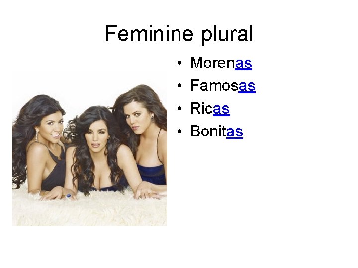 Feminine plural • • Morenas Famosas Ricas Bonitas 