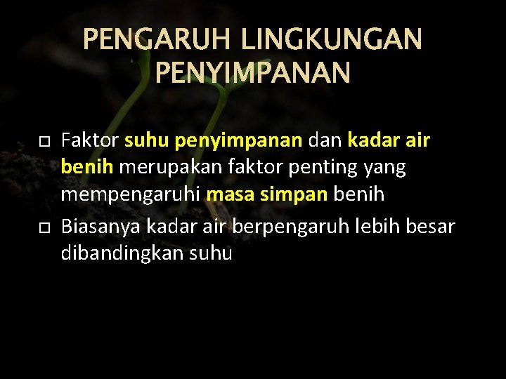 PENGARUH LINGKUNGAN PENYIMPANAN Faktor suhu penyimpanan dan kadar air benih merupakan faktor penting yang