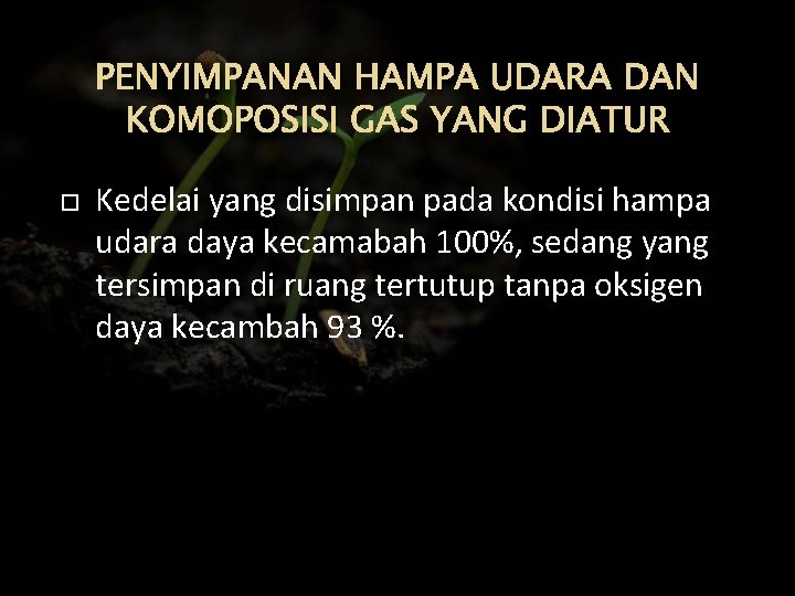 PENYIMPANAN HAMPA UDARA DAN KOMOPOSISI GAS YANG DIATUR Kedelai yang disimpan pada kondisi hampa