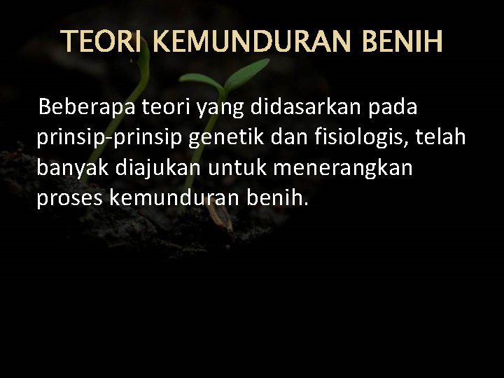 TEORI KEMUNDURAN BENIH Beberapa teori yang didasarkan pada prinsip-prinsip genetik dan fisiologis, telah banyak