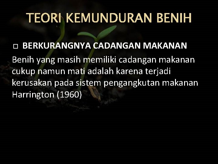 TEORI KEMUNDURAN BENIH BERKURANGNYA CADANGAN MAKANAN Benih yang masih memiliki cadangan makanan cukup namun