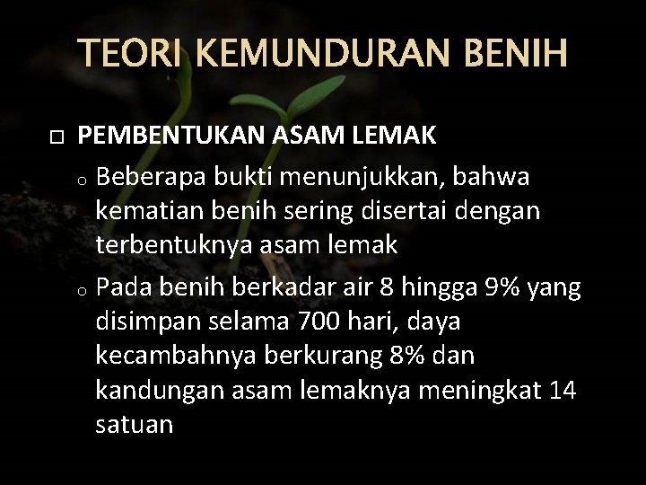 TEORI KEMUNDURAN BENIH PEMBENTUKAN ASAM LEMAK o Beberapa bukti menunjukkan, bahwa kematian benih sering