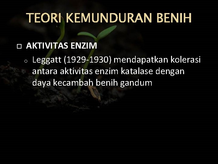 TEORI KEMUNDURAN BENIH AKTIVITAS ENZIM o Leggatt (1929 -1930) mendapatkan kolerasi antara aktivitas enzim