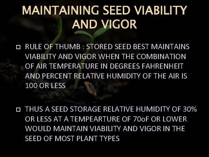 MAINTAINING SEED VIABILITY AND VIGOR RULE OF THUMB : STORED SEED BEST MAINTAINS VIABILITY