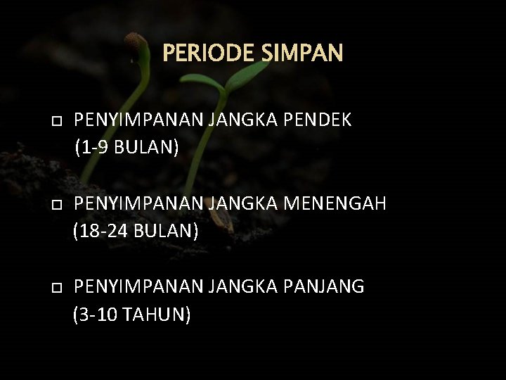 PERIODE SIMPAN PENYIMPANAN JANGKA PENDEK (1 -9 BULAN) PENYIMPANAN JANGKA MENENGAH (18 -24 BULAN)