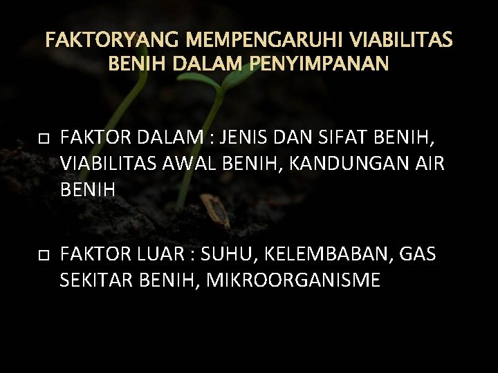 FAKTORYANG MEMPENGARUHI VIABILITAS BENIH DALAM PENYIMPANAN FAKTOR DALAM : JENIS DAN SIFAT BENIH, VIABILITAS