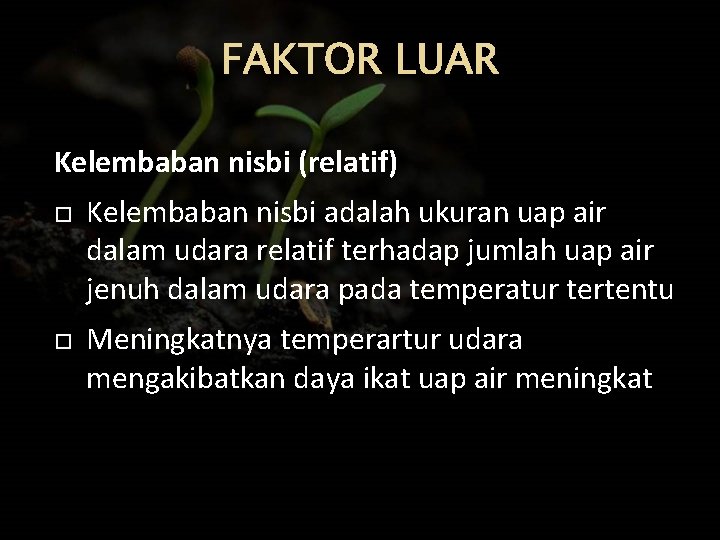 FAKTOR LUAR Kelembaban nisbi (relatif) Kelembaban nisbi adalah ukuran uap air dalam udara relatif