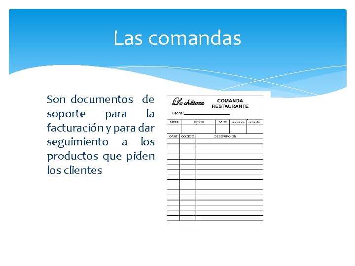 Las comandas Son documentos de soporte para la facturación y para dar seguimiento a