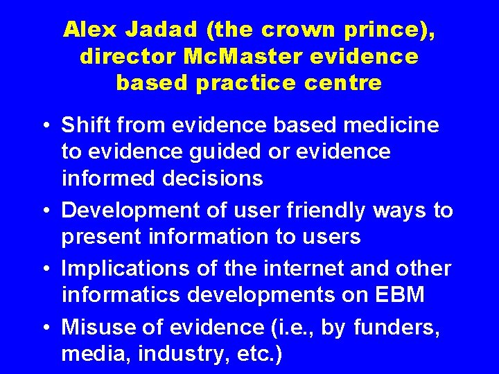 Alex Jadad (the crown prince), director Mc. Master evidence based practice centre • Shift