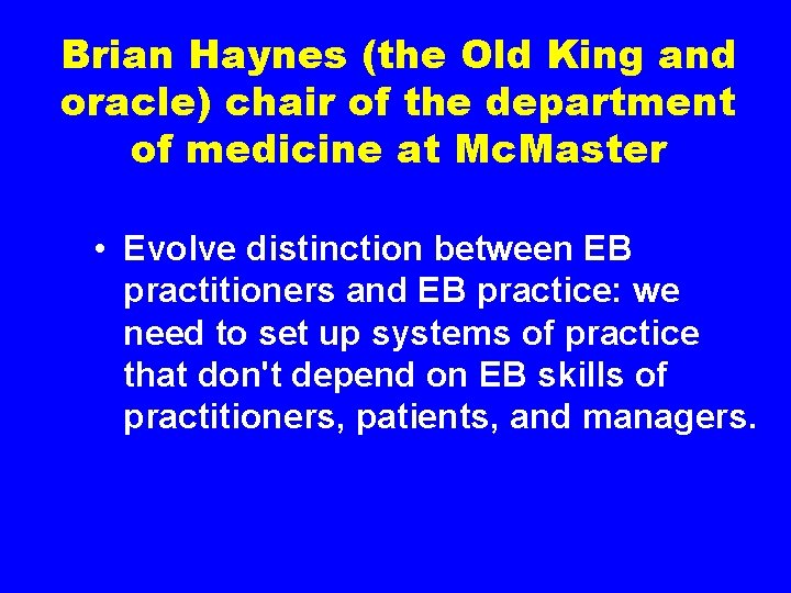 Brian Haynes (the Old King and oracle) chair of the department of medicine at