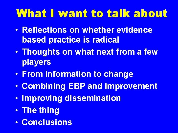 What I want to talk about • Reflections on whether evidence based practice is