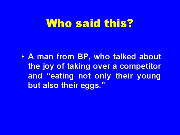 Who said this? • A man from BP, who talked about the joy of