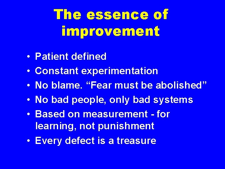 The essence of improvement • • • Patient defined Constant experimentation No blame. “Fear