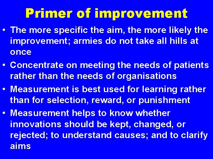 Primer of improvement • The more specific the aim, the more likely the improvement;