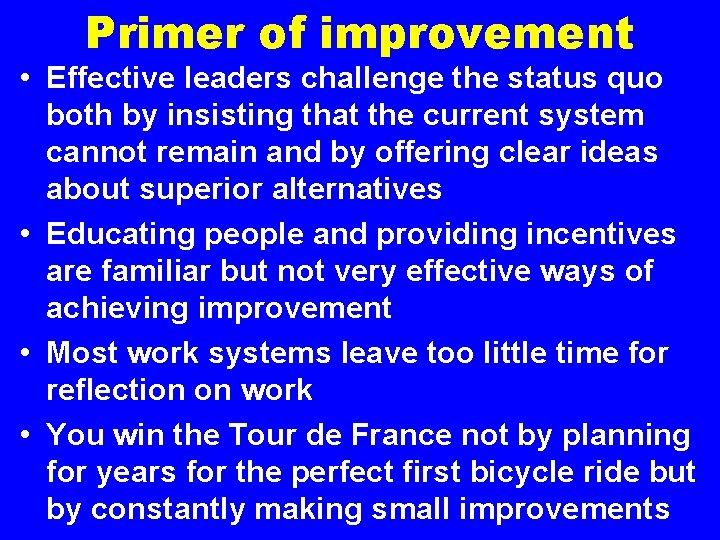 Primer of improvement • Effective leaders challenge the status quo both by insisting that