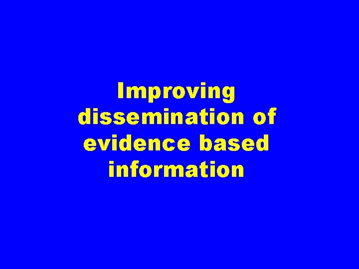 Improving dissemination of evidence based information 