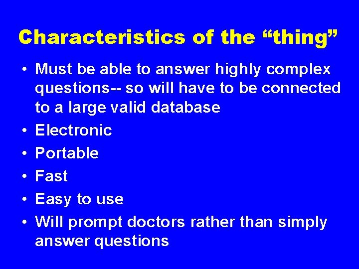 Characteristics of the “thing” • Must be able to answer highly complex questions-- so