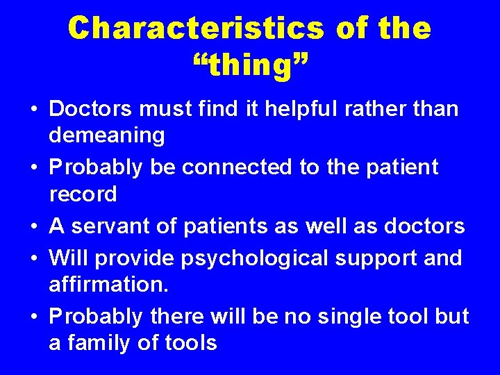 Characteristics of the “thing” • Doctors must find it helpful rather than demeaning •