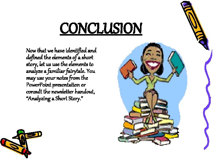 CONCLUSION Now that we have identified and defined the elements of a short story,