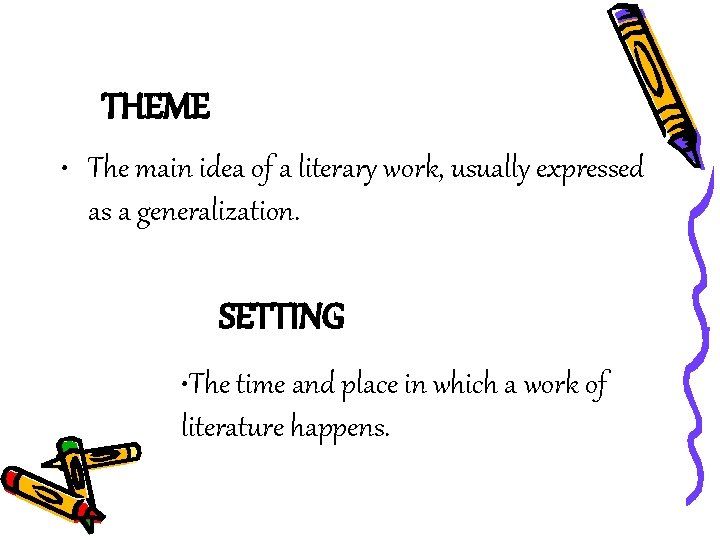 THEME • The main idea of a literary work, usually expressed as a generalization.