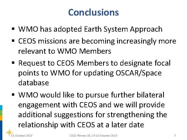 Conclusions § WMO has adopted Earth System Approach § CEOS missions are becoming increasingly